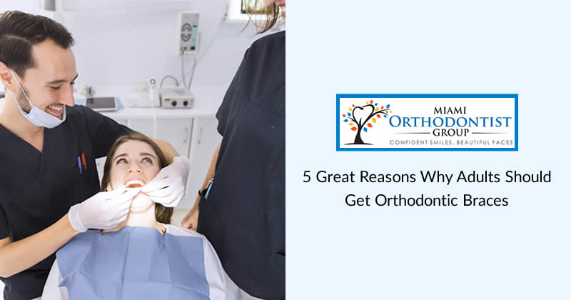 5 Great Reasons Why Adults Should Get Orthodontic Braces