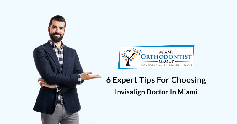 6 Expert Tips for Choosing Invisalign Doctor in Miami